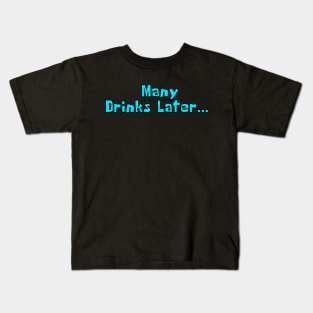 Many Drinks Later... Drunk and ready to party Kids T-Shirt